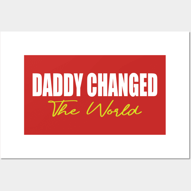 Daddy Changed The World Wall Art by The store of civilizations